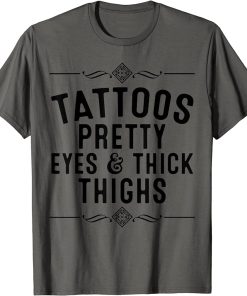 Funny Tattoos Pretty Eyes Thick Thighs Gift Tattoo Artists T-Shirt