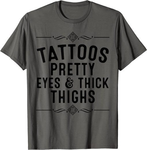 Funny Tattoos Pretty Eyes Thick Thighs Gift Tattoo Artists T-Shirt