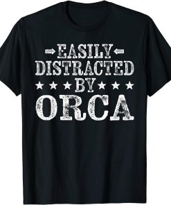 Easily Distracted By Orca - Funny Orca Animal Lover T-Shirt