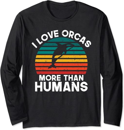 I love Orcas more than Humans Orca Whale Long Sleeve T-Shirt